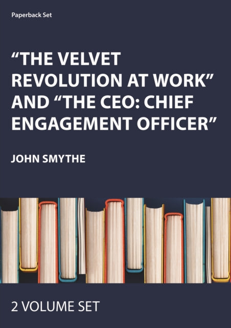 Book cover of: Velvet Revolution at Work and The CEO: Chief Engagement Officer: 2-Volume Set. By: John Smythe