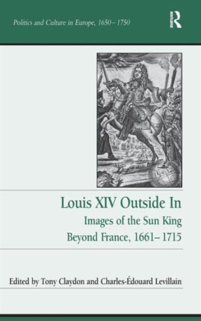 Book cover of: Louis XIV Outside In. By: Tony Claydon