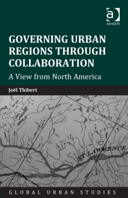 Book cover of: Governing Urban Regions Through Collaboration. By: Joel Thibert