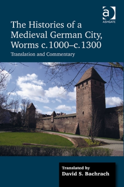 Book cover of: Histories of a Medieval German City, Worms c. 1000-c. 1300. By: David S. Bachrach