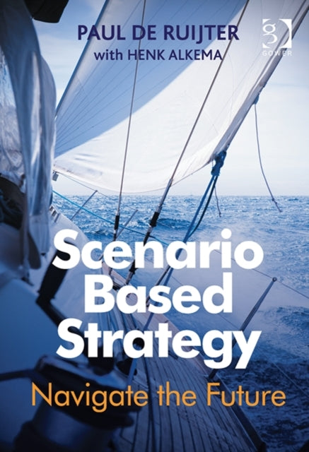 Book cover of: Scenario Based Strategy. By: Paul De Ruijter