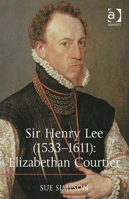 Book cover of: Sir Henry Lee (1533-1611): Elizabethan Courtier. By: Sue Simpson