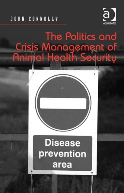Book cover of: Politics and Crisis Management of Animal Health Security. By: John Connolly
