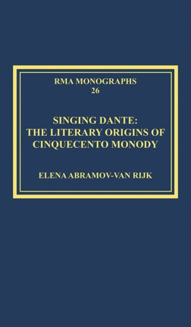 Book cover of: Singing Dante: The Literary Origins of Cinquecento Monody. By: Elena Abramov-Van Rijk