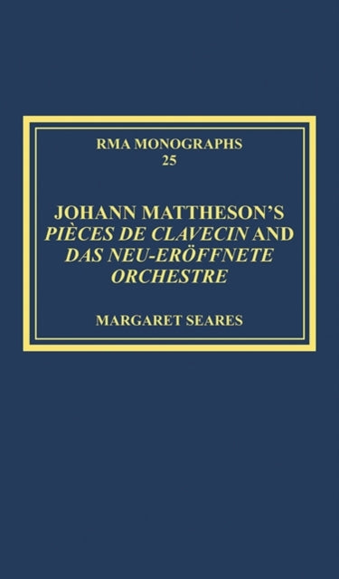 Johann Mattheson’s Pieces de clavecin and Das neu-eroffnete Orchestre