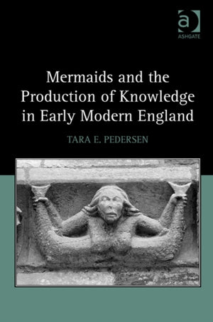 Mermaids and the Production of Knowledge in Early Modern England