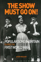 Book cover of: Show Must Go On! Popular Song in Britain During the First World War. By: John Mullen