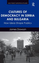 Book cover of: Cultures of Democracy in Serbia and Bulgaria. By: James Dawson