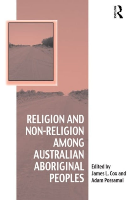 Book cover of: Religion and Non-Religion among Australian Aboriginal Peoples. By: Cox, James L.