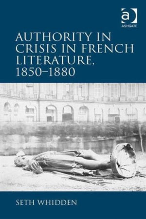 Authority in Crisis in French Literature, 1850–1880