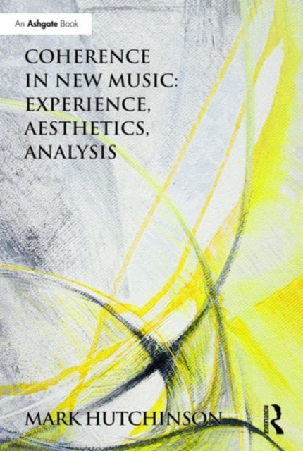 Book cover of: Coherence in New Music: Experience, Aesthetics, Analysis. By: Mark Hutchinson