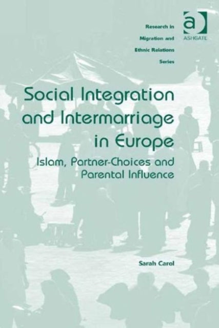 Book cover of: Social Integration and Intermarriage in Europe. By: Sarah Carol