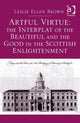 Book cover of: Artful Virtue: The Interplay of the Beautiful and the Good in the Scottish Enlightenment. By: Leslie Ellen Brown