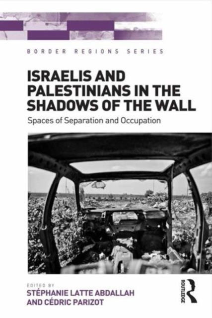 Book cover of: Israelis and Palestinians in the Shadows of the Wall. By: Stéphanie Latte Abdallah