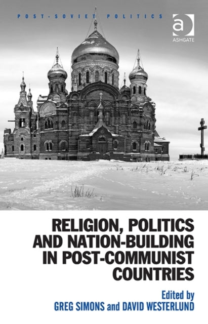 Book cover of: Religion, Politics and Nation-Building in Post-Communist Countries. By: Greg Simons