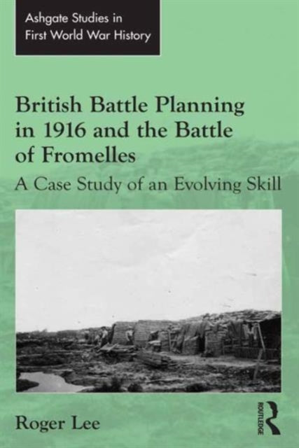 Book cover of: British Battle Planning in 1916 and the Battle of Fromelles. By: Roger Lee