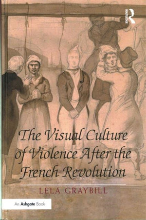 The Visual Culture of Violence After the French Revolution