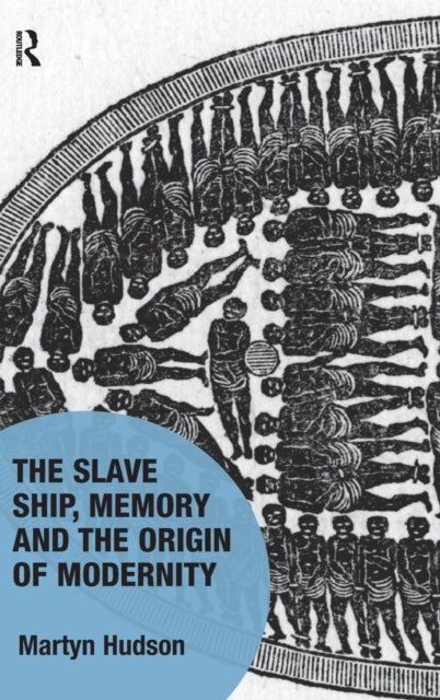 Book cover of: Slave Ship, Memory and the Origin of Modernity. By: Martyn Hudson