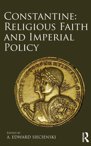 Constantine: Religious Faith and Imperial Policy