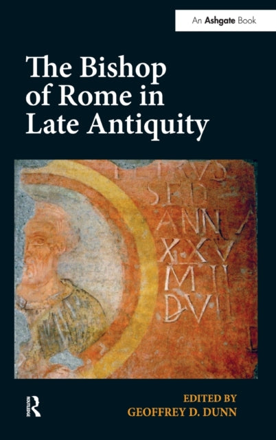 Book cover of: Bishop of Rome in Late Antiquity. By: Geoffrey D. Dunn