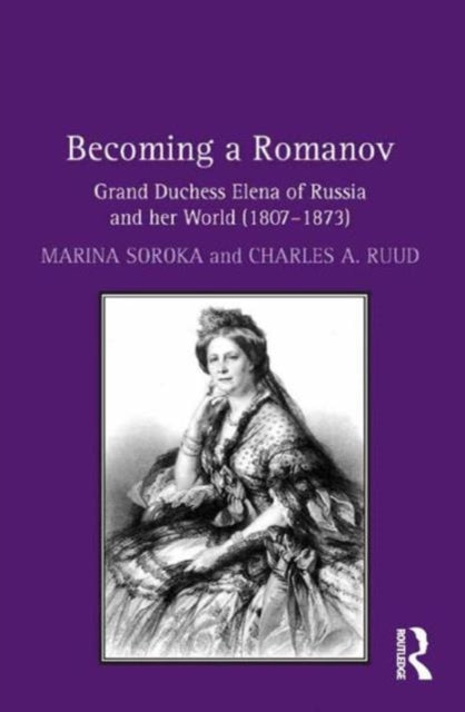Book cover of: Becoming a Romanov. Grand Duchess Elena of Russia and her World (1807–1873). By: Charles A. Ruud