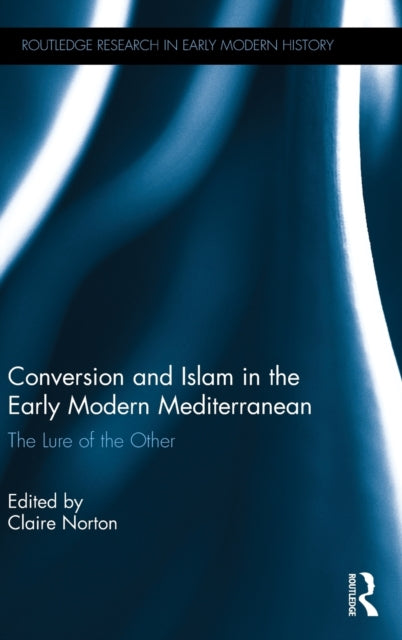 Book cover of: Conversion and Islam in the Early Modern Mediterranean. By: Claire Norton