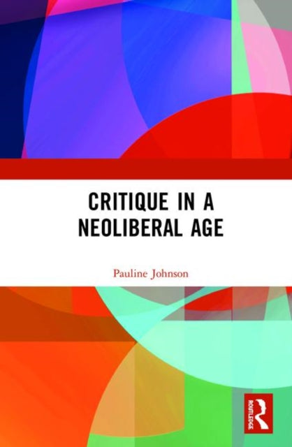 Book cover of: Critique in a Neoliberal Age. By: Pauline Johnson