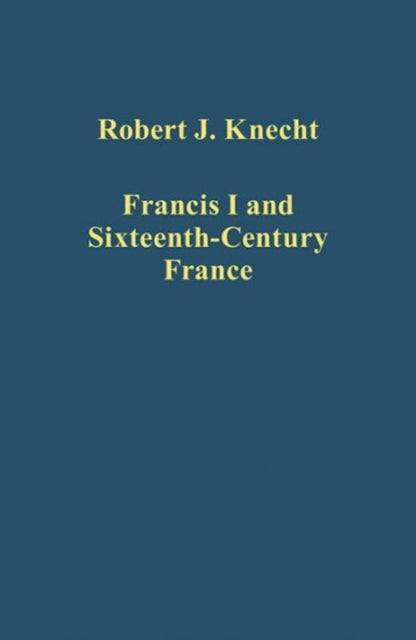 Book cover of: Francis I and Sixteenth-Century France. By: Robert J. Knecht