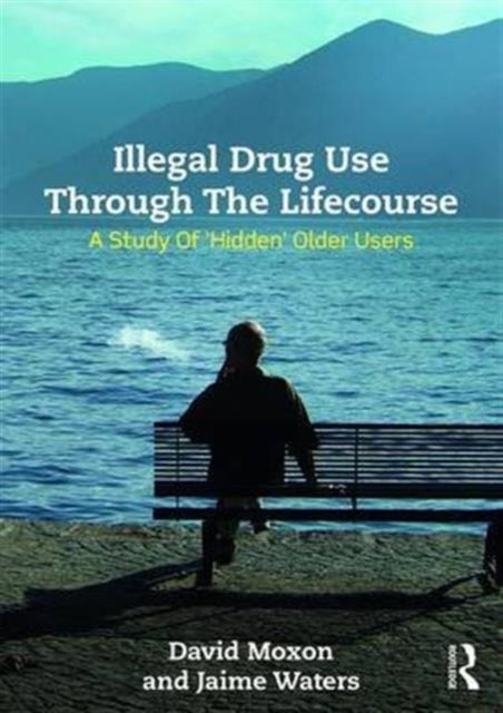 Book cover of: Illegal Drug Use Through The Lifecourse. By: David Moxon