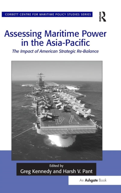 Book cover of: Assessing Maritime Power in the Asia-Pacific. By: Greg Kennedy