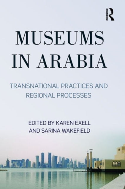 Book cover of: Museums in Arabia. By: Sarina Wakefield