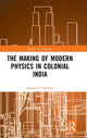 Book cover of: Making of Modern Physics in Colonial India. By: Somaditya Banerjee