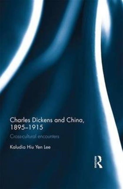 Book cover of: Charles Dickens and China, 1895-1915. By: Klaudia Hiu Yen Lee