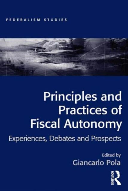 Book cover of: Principles and Practices of Fiscal Autonomy. By: Giancarlo Pola