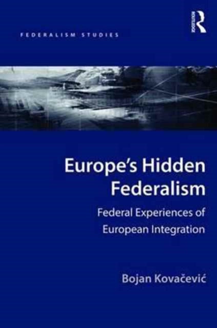 Book cover of: Europe's Hidden Federalism. By: Bojan Kovaćević