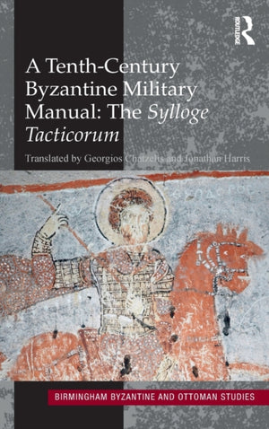 Tenth-Century Byzantine Military Manual: The Sylloge Tacticorum