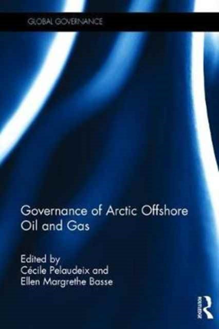 Book cover of: Governance of Arctic Offshore Oil and Gas. By: Ellen Margrethe Basse