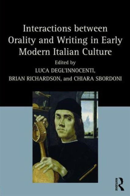 Book cover of: Interactions between Orality and Writing in Early Modern Italian Culture. By: Luca Degl'Innocenti