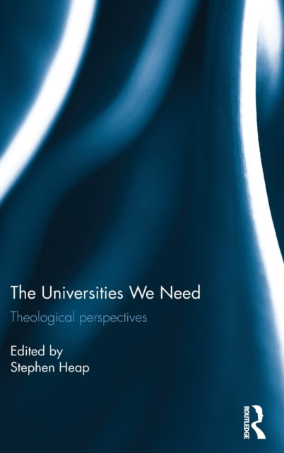 Book cover of: Universities We Need. By: Stephen Heap