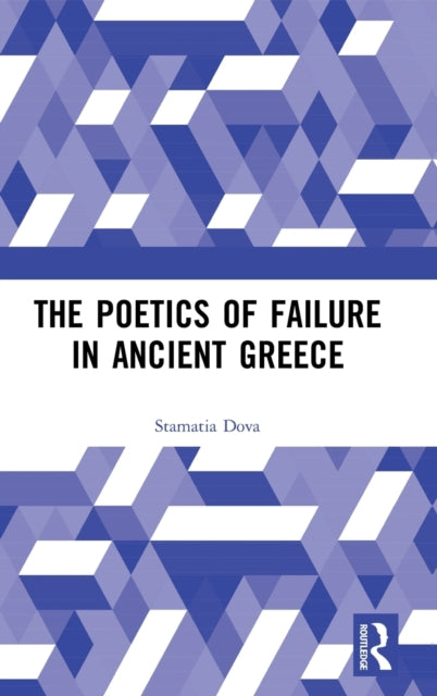 Book cover of: Poetics of Failure in Ancient Greece. By: Stamatia Dova