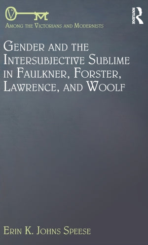 Gender and the Intersubjective Sublime in Faulkner, Forster, Lawrence, and Woolf