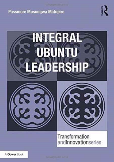 Book cover of: Integral Ubuntu Leadership. By: Passmore Musungwa Matupire
