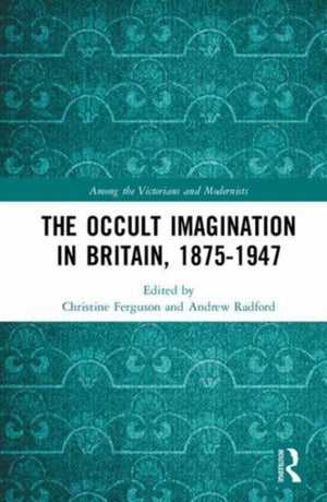 Occult Imagination in Britain, 1875-1947