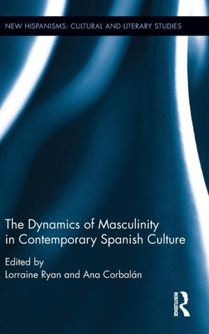 Dynamics of Masculinity in Contemporary Spanish Culture