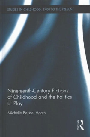 Nineteenth-Century Fictions of Childhood and the Politics of Play