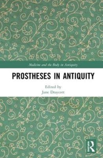Book cover of: Prostheses in Antiquity. By: Jane Draycott - undifferentiated