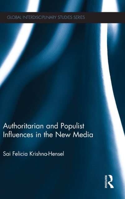 Book cover of: Authoritarian and Populist Influences in the New Media. By: Sai Felicia Krishna-Hensel