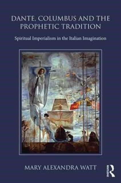 Book cover of: Dante, Columbus and the Prophetic Tradition. By: Mary Alexandra Watt