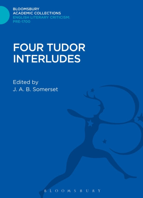 Book cover of: Four Tudor Interludes. By: J. A. B. Somerset