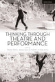 Book cover of: Thinking Through Theatre and Performance. By: Maaike Bleeker
